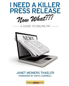 I Need a Killer Press Release - Now What???: A Guide to Online PR