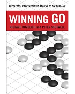Winning Go: Successful Moves from the Opening to the Endgame