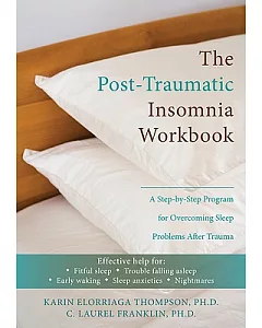 The Post-Traumatic Insomnia Workbook: A Step-by-Step Program for Overcoming Sleep Problems After Trauma