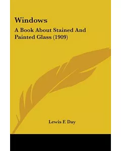 Windows: A Book About Stained and Painted Glass
