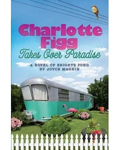 Charlotte Figg Takes over Paradise: A Novel of Bright’s Pond