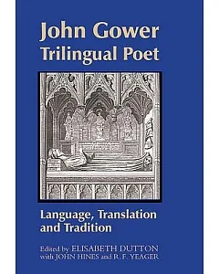 John Gower, Trilingual Poet: Language, Translation, and Tradition