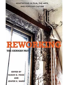 Reworking the German Past: Adaptations in Film, the Arts, and Popular Culture