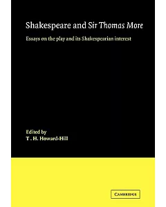 Shakespeare and Sir Thomas More: Essays on the Play and Its Shakespearian Interest