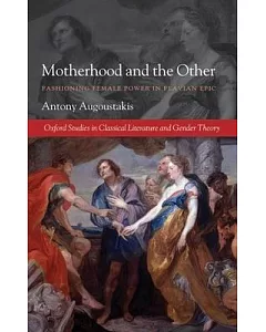 Motherhood and the Other: Fashioning Female Power in Flavian Epic