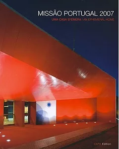 Missao Portugal 2007: Uma Casa Efemera: Instalacoes Permanentes para a Presidencia Portuguesa da Uniao Europeia no Pavilhao Atla
