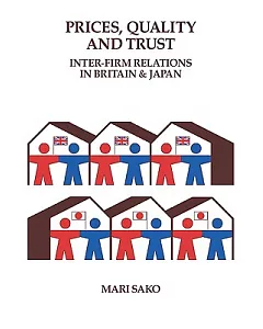Prices, Quality and Trust: Inter-firm Relations in Britain and Japan
