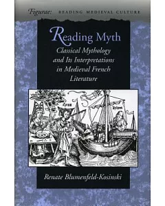 Reading Myth: Classical Mythology and Its Interpretations in Medieval French Literature