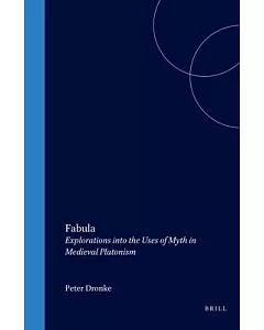 Fabula: Explorations into the Uses of Myth in Medieval Platonism