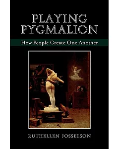 Playing Pygmalion: How People Create One Another