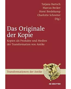 Das Originale der Kopie: Kopien Als Produkte und Medien der Transformation von Antike
