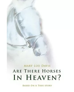 Are There Horses in Heaven?: Based on a True Story