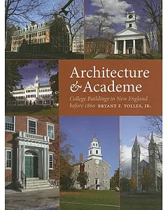 Architecture & Academe: College Buildings in New England Before 1860