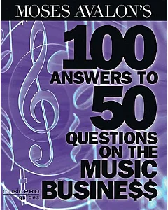 Moses avalon’s 100 Answers to 50 Questions on the Music Business
