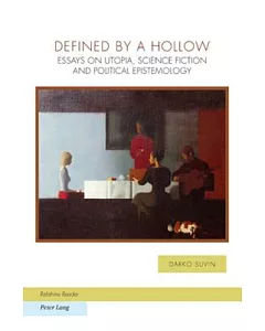 Defined by a Hollow: Essays on Utopia, Science Fiction and Political Epistemology