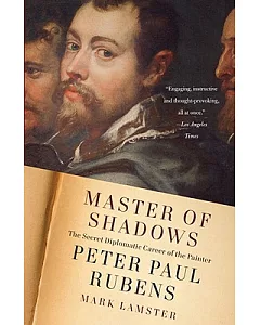 Master of Shadows: The Secret Diplomatic Career of the Painter Peter Paul Rubens