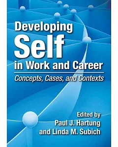 Developing Self in Work and Career: Concepts, Cases, and Contexts