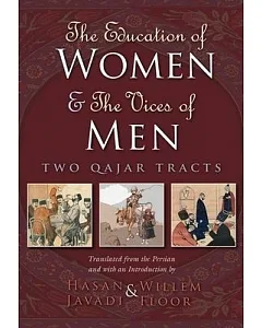 The Education of Women & The Vices of Men: Two Qajar Tracts