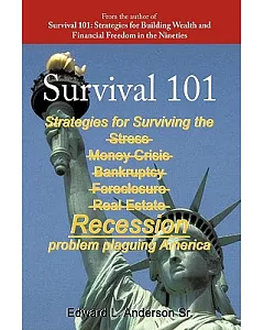 Survival 101: Strategies for Surviving the Stress Money Crisis Bankruptcy Foreclosure Real Estate Recession Problem Plaguing Ame