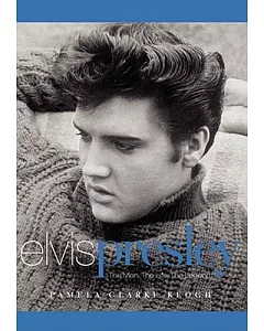 Elvis Presley: The Man. the Life. the Legend.