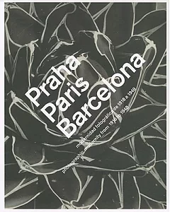 Praha, Paris, Barcelona: Modernidad fotografica de 1918 a 1948 / Photographic Modernity 1918-1948