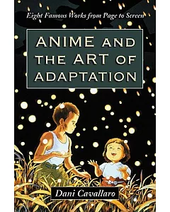 Anime and the Art of Adaptation: Eight Famous Works from Page to Screen