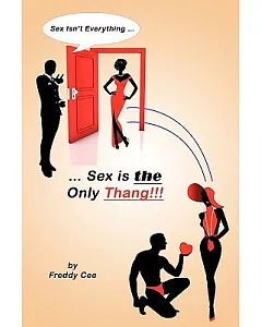 Sex Isn’t Everything; Sex Is the Only Thang!