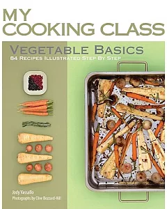 Vegetable Basics: 84 Recipes Illustrated Step by Step