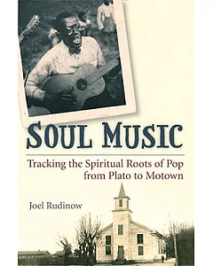 Soul Music: Tracking the Spiritual Roots of Pop from Plato to Motown