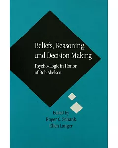 Beliefs, Reasoning, and Decision Making: Psycho-Logic in Honor of Bob abelson