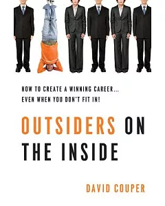Outsiders on the Inside: How to Create a Winning Career--Even When You Don’t Fit In!