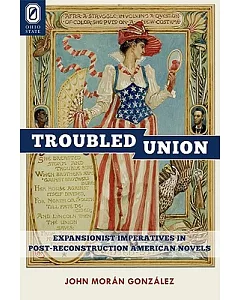 The Troubled Union: Expansionist Imperatives in Post-Reconstruction American Novels
