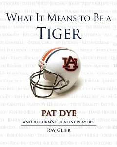 What It Means to Be a Tiger: Pat Dye and Auburn’s Greatest Players