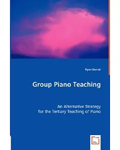 Group Piano Teaching: An Alternative Strategy for the Tertiary Teaching of Piano