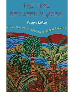 The Time Between Places: Stories That Weave in and Out of Egypt and America