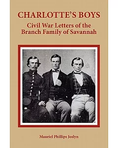 Charlotte’s Boys: Civil War Letters of the Branch Family of Savannah