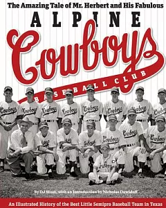 The Amazing Tale of Mr. Herbert and His Fabulous Alpine Cowboys Baseball Club: An Illustrated History of the Best Little Semipro