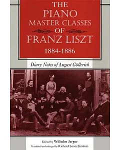 The Piano Master Classes of Franz Liszt, 1884--1886: Diary Notes of August Gollerich