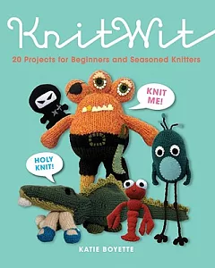 Knitwit: 20 Fun Projects for Beginners and Seasoned Knitters