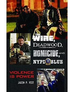 The Wire, Deadwood, Homicide, and NYPD Blue: Violence Is Power