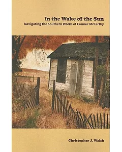 In the Wake of the Sun: Navigating the Southern Works of Cormac Mccarthy