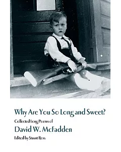 Why Are You So Long and Sweet?: Collected Long Poems of David W. Mcfadden