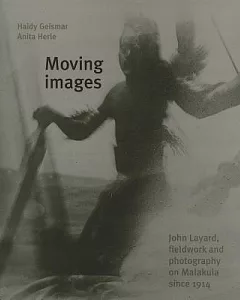 Moving Images: John Layard, Fieldwork and Photography on Malakula Since 1914