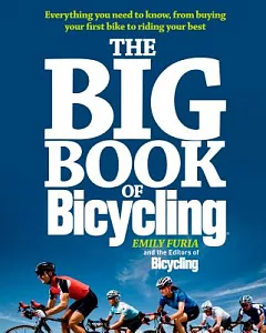 The Big Book of Cycling: Everything You Need to Know, from Buying Your First Bike to Riding Your Best