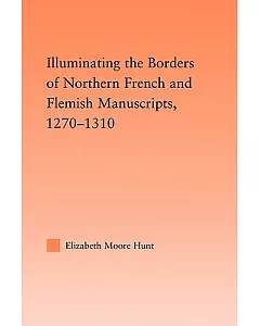 Illuminating the Borders of Northern French and Flemish Manuscripts, 1270-1310