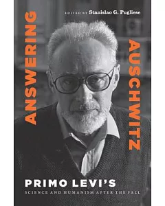 Answering Auschwitz: Primo Levi’s Science and Humanism After the Fall