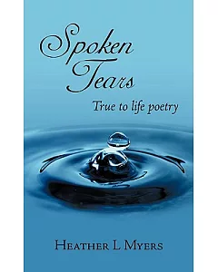 Spoken Tears: True to Life Poetry