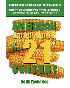 American Gold Rush in the Twenty-first Century: Corn Ethanol: America’s Alternative Gasoline