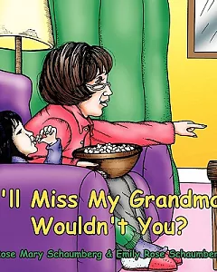I’ll Miss My Grandma, Wouldn’t You?