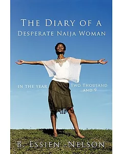 The Diary of a Desperate Naija Woman - in the Year Two Thousand and 9